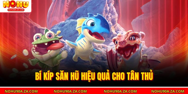 Bí Kíp Săn Hũ – Bí Quyết Săn Jackpot Hiệu Quả 2025 3 Bí Kíp Săn Hũ hiệu quả cho tân thủ
