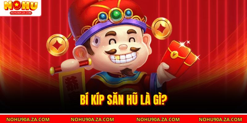 Bí Kíp Săn Hũ – Bí Quyết Săn Jackpot Hiệu Quả 2025 2 Bí Kíp Săn Hũ là gì?