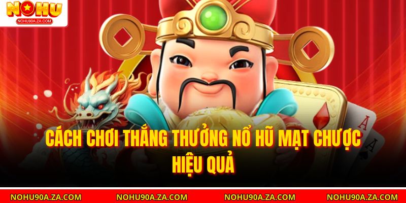 Nổ Hũ Mạt Chược – Hướng Dẫn Chi Tiết Cho Người Chơi 3 Cách Chơi Thắng Thưởng Nổ Hũ Mạt Chược Hiệu Quả