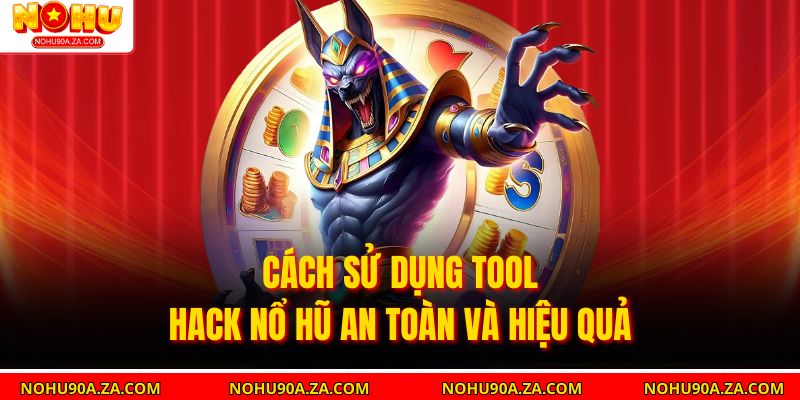 Tool Hack Nổ Hũ: Giải Pháp Tăng Cơ Hội Thắng Lớn 4 Cách sử dụng Tool Hack Nổ Hũ an toàn và hiệu quả