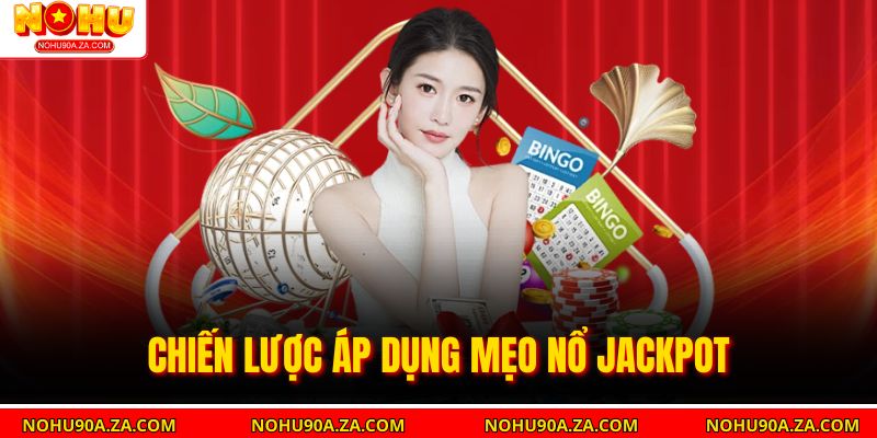 Mẹo Nổ Jackpot – Chiến Lược Chơi Giúp Tăng Cơ Hội Trúng Lớn 3 Chiến lược áp dụng mẹo nổ jackpot