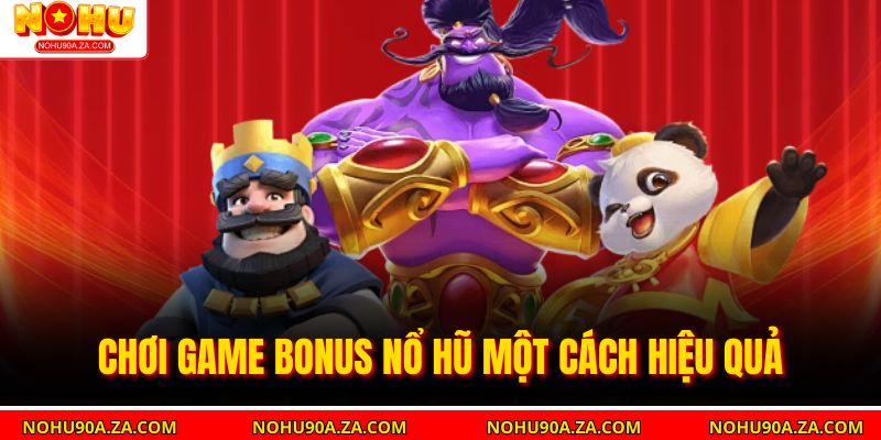 Game Bonus Nổ Hũ – Trải Nghiệm Thăng Hoa Cùng Nhà Cái 3 Chơi game bonus nổ hũ một cách hiệu quả