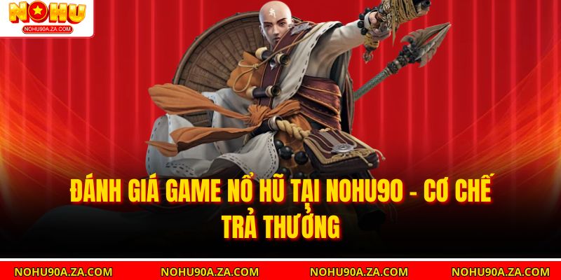Đánh giá game nổ hũ tại nohu90 - Cơ chế trả thưởng 