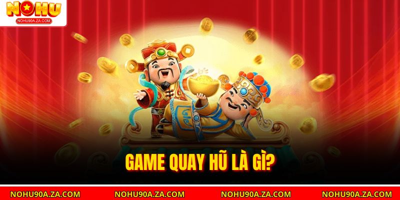 Trải Nghiệm Game Quay Hũ: Bí Quyết Thắng Lớn Và Thư Giãn 2 Game quay hũ là gì?