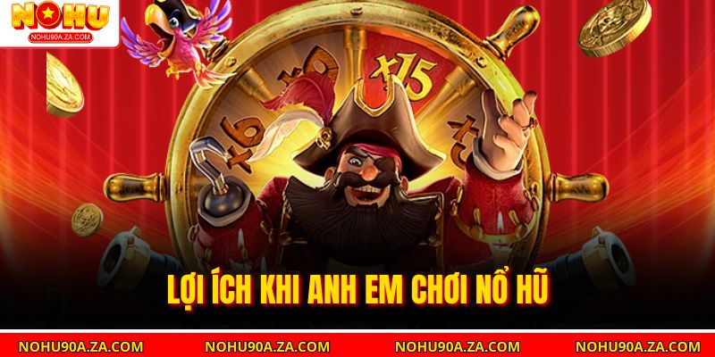 Nổ Hũ Quyết Chiến Tiền Thưởng – Bí Quyết Kiếm Thưởng Khủng 4 Lợi ích khi anh em chơi nổ hũ