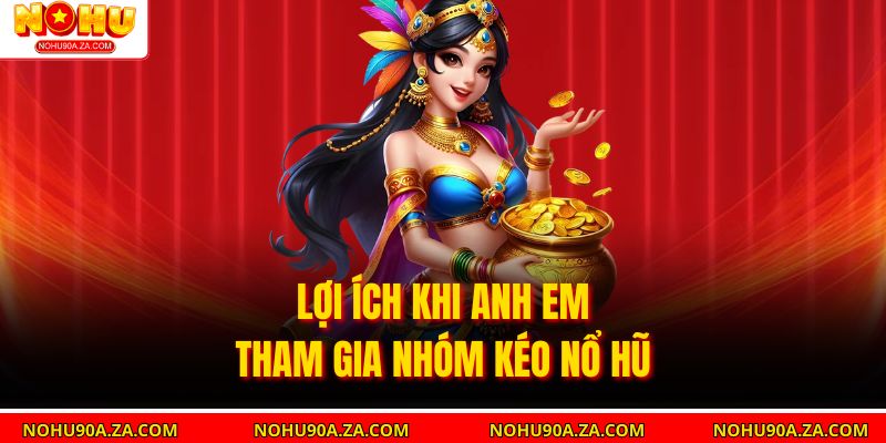 Nhóm Kéo Nổ Hũ – Chiến Lược Thông Minh Cho Anh Em 3 Lợi ích khi anh em tham gia Nhóm Kéo Nổ Hũ