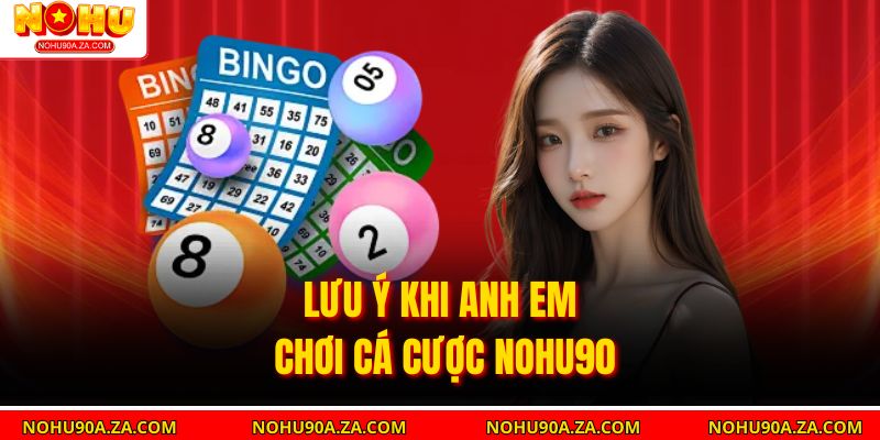 Lưu ý khi anh em chơi cá cược Nohu90