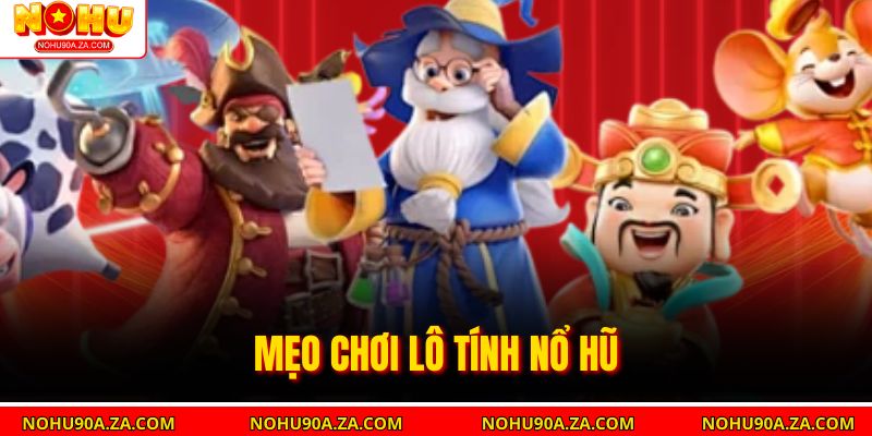 Mẹo chơi lô Tính nổ hũ