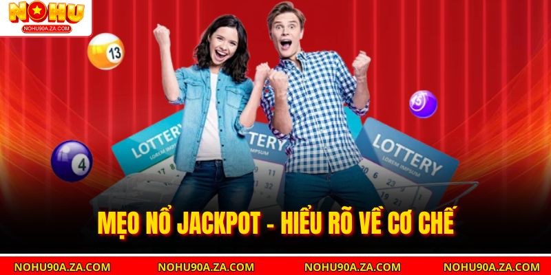 Mẹo Nổ Jackpot – Chiến Lược Chơi Giúp Tăng Cơ Hội Trúng Lớn 2 Mẹo nổ jackpot - Hiểu rõ về cơ chế