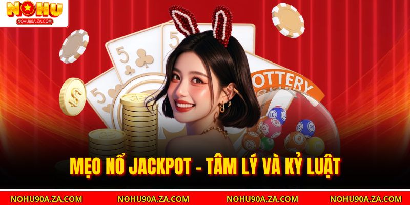 Mẹo Nổ Jackpot – Chiến Lược Chơi Giúp Tăng Cơ Hội Trúng Lớn 4 Mẹo nổ jackpot - Tâm lý và kỷ luật