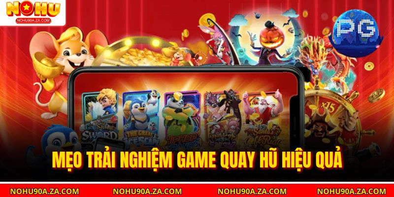 Trải Nghiệm Game Quay Hũ: Bí Quyết Thắng Lớn Và Thư Giãn 3 Mẹo trải nghiệm game quay hũ hiệu quả