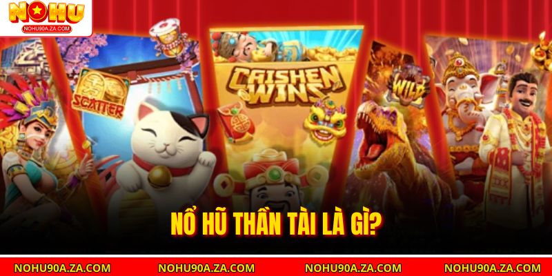 Nổ Hũ Thần Tài Là Gì?