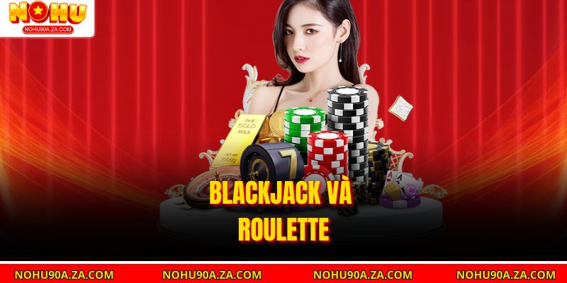Blackjack và Roulette