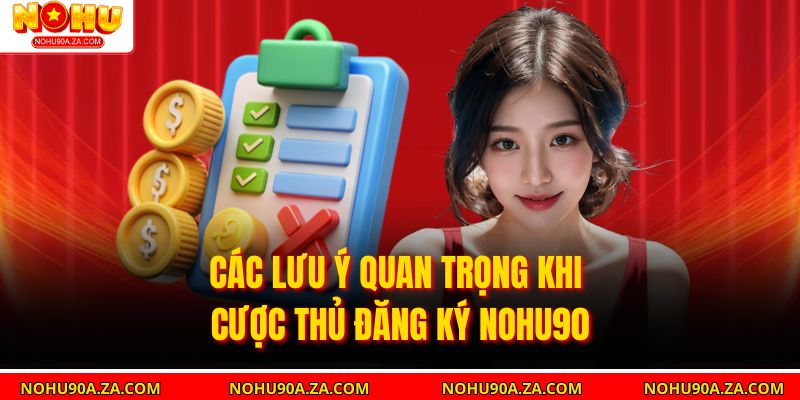 Các lưu ý quan trọng khi cược thủ Đăng Ký nohu90