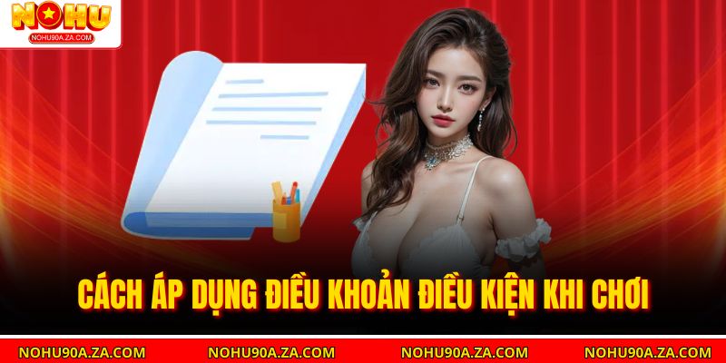 Cách áp dụng Điều Khoản Điều Kiện khi chơi