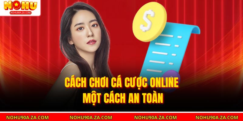 Cách chơi cá cược online một cách an toàn