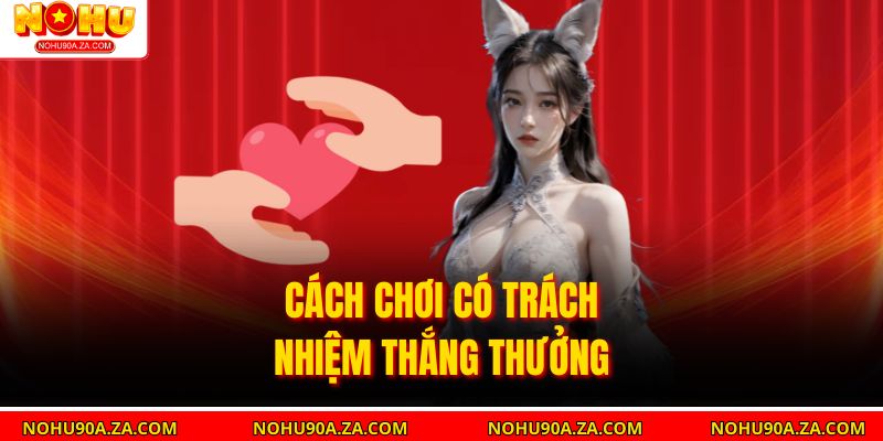 Chơi Có Trách Nhiệm: Bí Quyết An Toàn Khi Anh Em Cá Cược 2 Cách Chơi Có Trách Nhiệm Thắng Thưởng