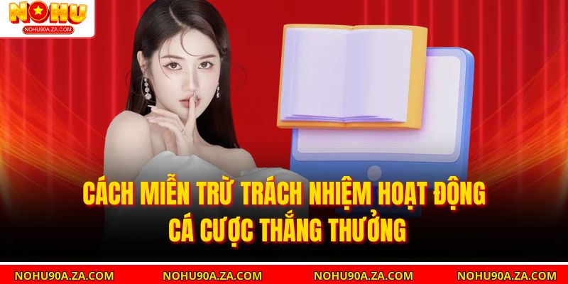 Cách miễn trừ trách nhiệm hoạt động cá cược thắng thưởng