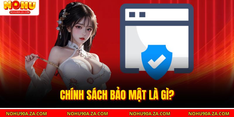 Chính sách bảo mật là gì?