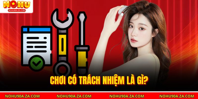 Chơi Có Trách Nhiệm: Bí Quyết An Toàn Khi Anh Em Cá Cược 1 Chơi Có Trách Nhiệm là gì?
