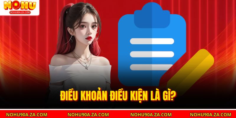 Điều Khoản Điều Kiện là gì?
