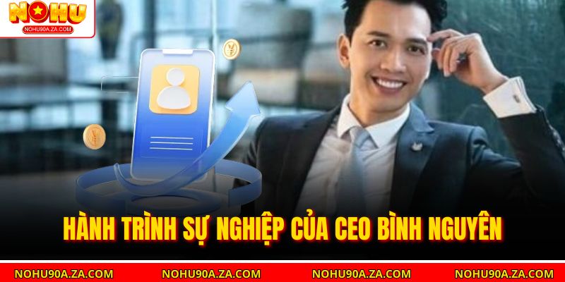 Hành trình sự nghiệp của ceo bình nguyên