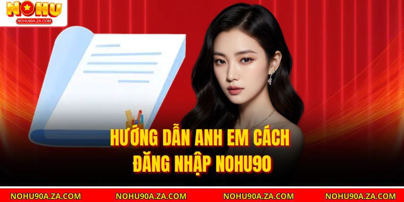 Hướng dẫn anh em cách đăng nhập nohu90