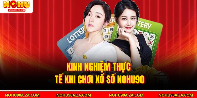Kinh nghiệm thực tế khi chơi xổ số nohu90