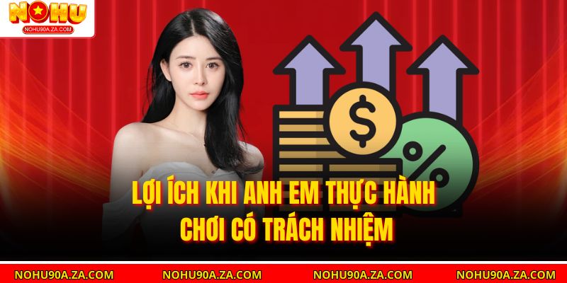 Chơi Có Trách Nhiệm: Bí Quyết An Toàn Khi Anh Em Cá Cược 5 Lợi Ích Khi Anh Em Thực Hành Chơi Có Trách Nhiệm