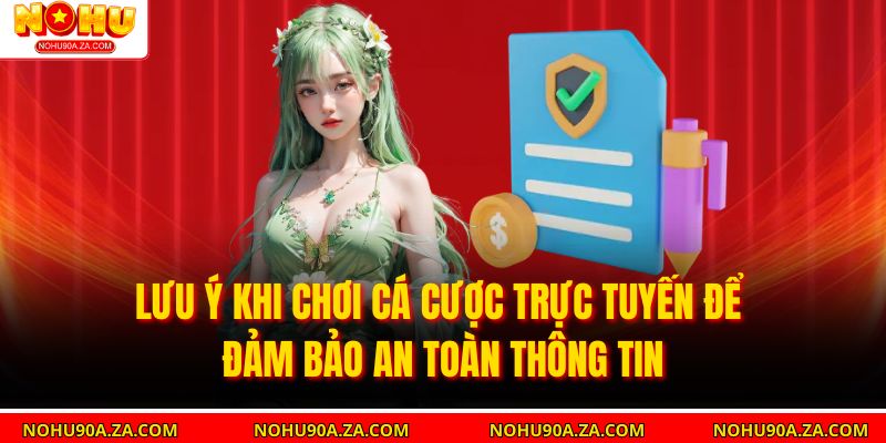 Lưu ý khi chơi cá cược trực tuyến để đảm bảo an toàn thông tin