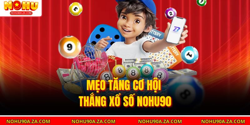 Mẹo tăng cơ hội thắng xổ số nohu90