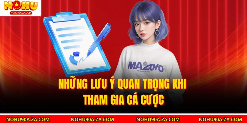 Những lưu ý quan trọng khi tham gia cá cược
