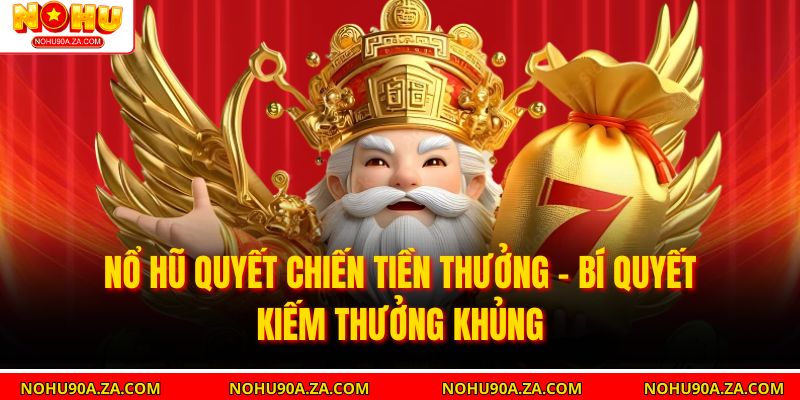 Nổ Hũ Quyết Chiến Tiền Thưởng – Bí Quyết Kiếm Thưởng Khủng 9 Nổ Hũ Quyết Chiến Tiền Thưởng – Bí Quyết Kiếm Thưởng Khủng