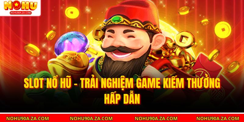 Slot Nổ Hũ – Trải Nghiệm Game Kiếm Thưởng Hấp Dẫn 1 Slot Nổ Hũ – Trải Nghiệm Game Kiếm Thưởng Hấp Dẫn