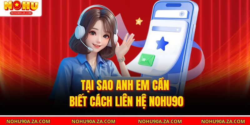 Liên Hệ Nohu90: Hướng Dẫn Chi Tiết Để Nhận Hỗ Trợ Nhanh Chóng 1 Tại Sao Anh Em Cần Biết Cách Liên Hệ nohu90