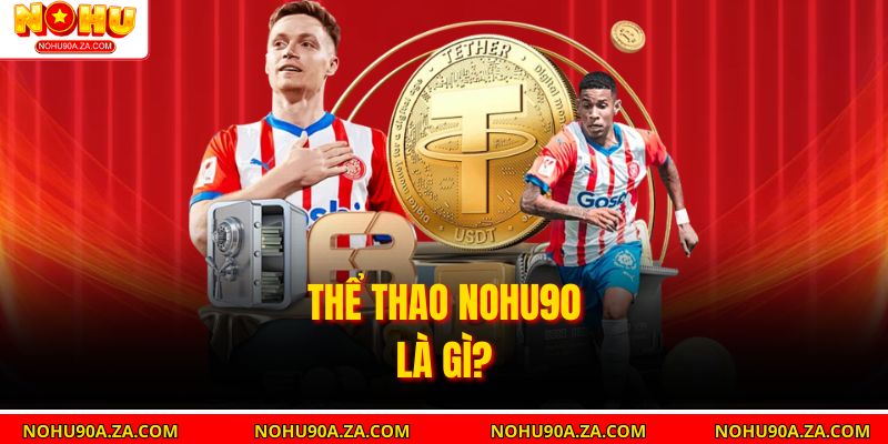 Thể Thao nohu90 là gì?