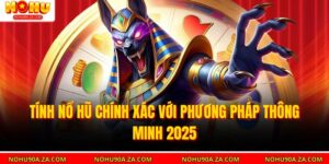 Tính Nổ Hũ Chính Xác Với Phương Pháp Thông Minh 2025