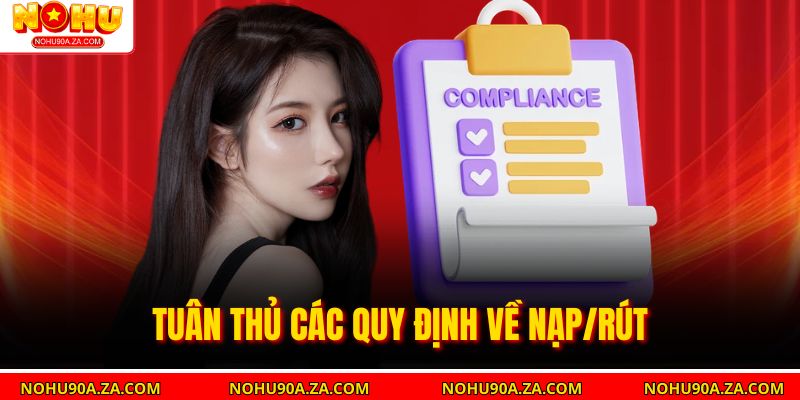 Tuân thủ các quy định về nạp/rút